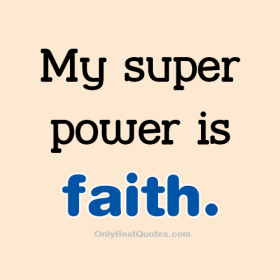 My Super Power is Faith