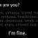 I am fine