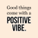Good Things Come With A Positive Vibe